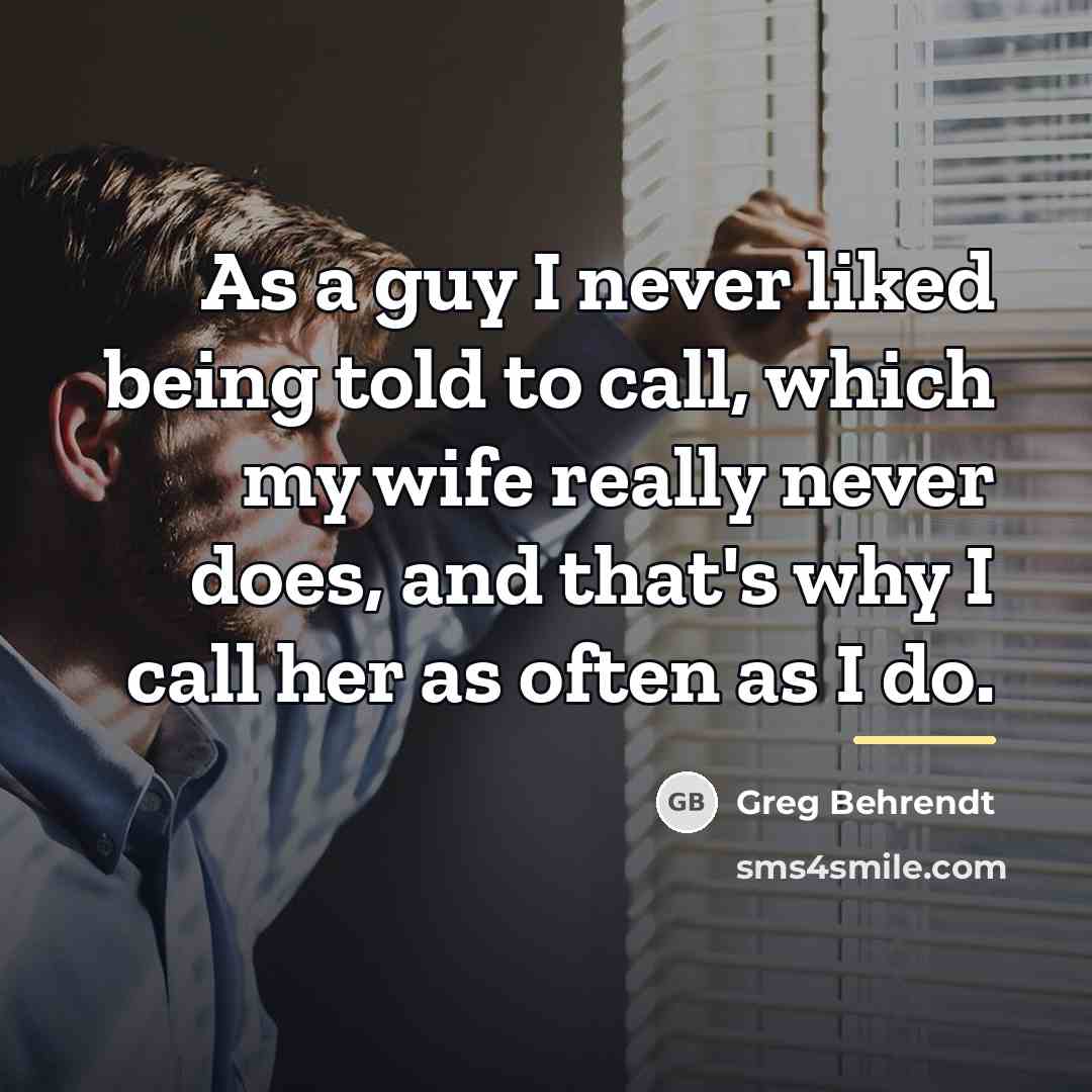 “As a guy I never liked being told to call,…” quote by Greg Behrendt