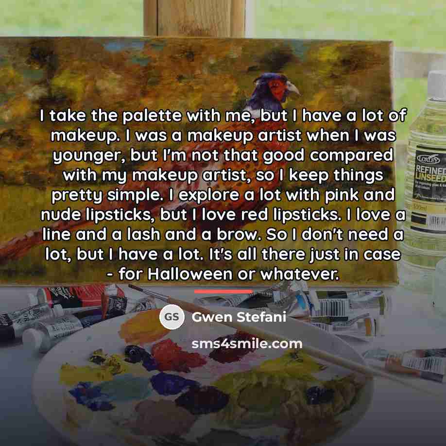 “I take the palette with me, but I have a…” quote by Gwen Stefani