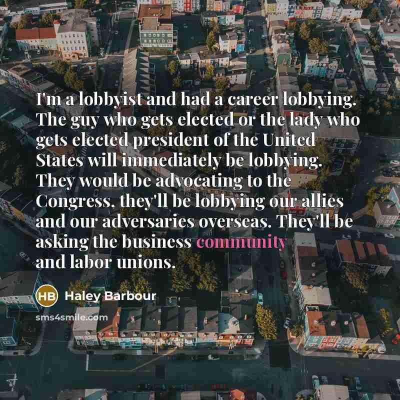 “I'm a lobbyist and had a career lobbying. The guy…” quote by Haley Barbour