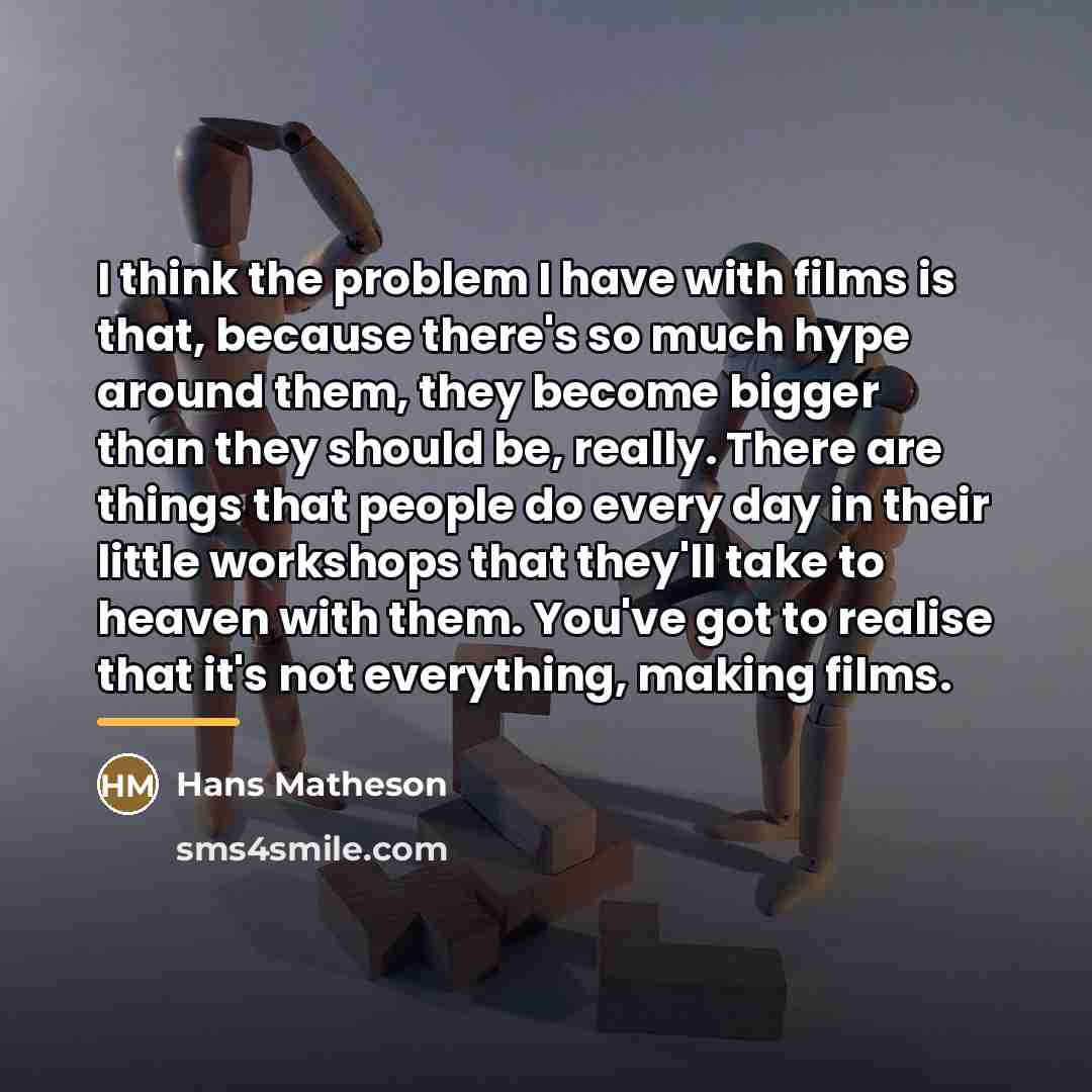 “I think the problem I have with films is that,…” quote by Hans Matheson