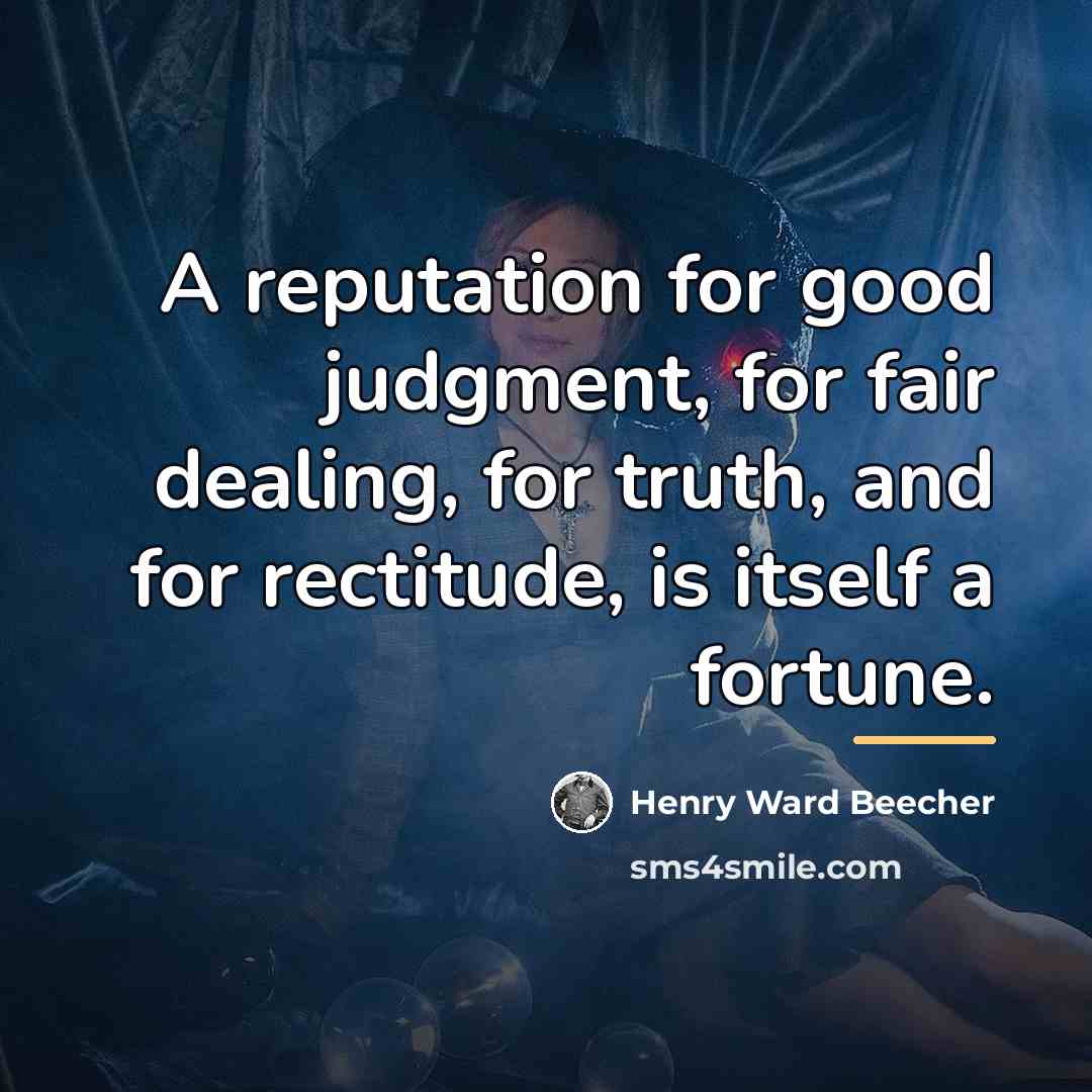 “A reputation for good judgment, for fair dealing, for truth,…” quote by Henry Ward Beecher
