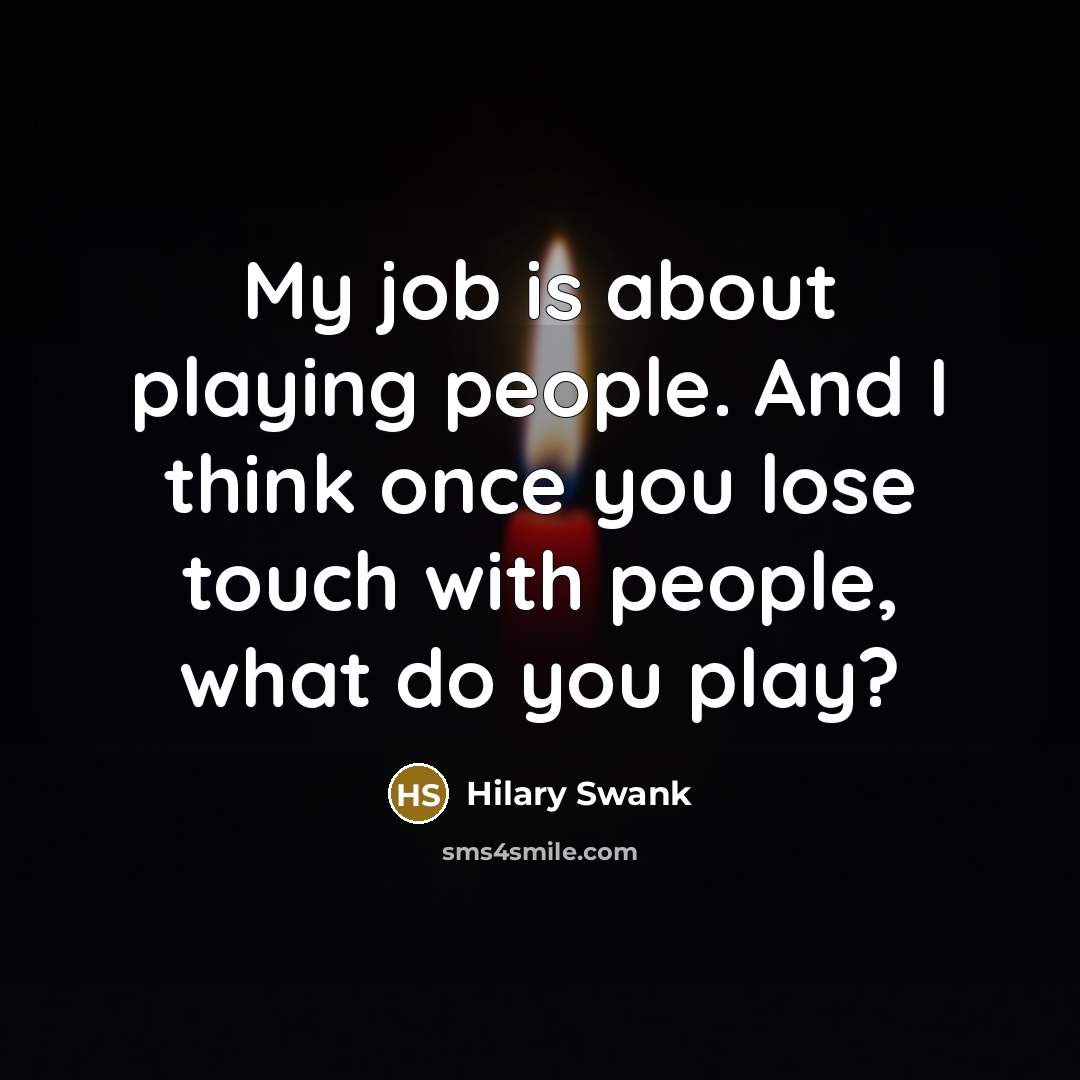 “My job is about playing people. And I think once…” quote by Hilary Swank