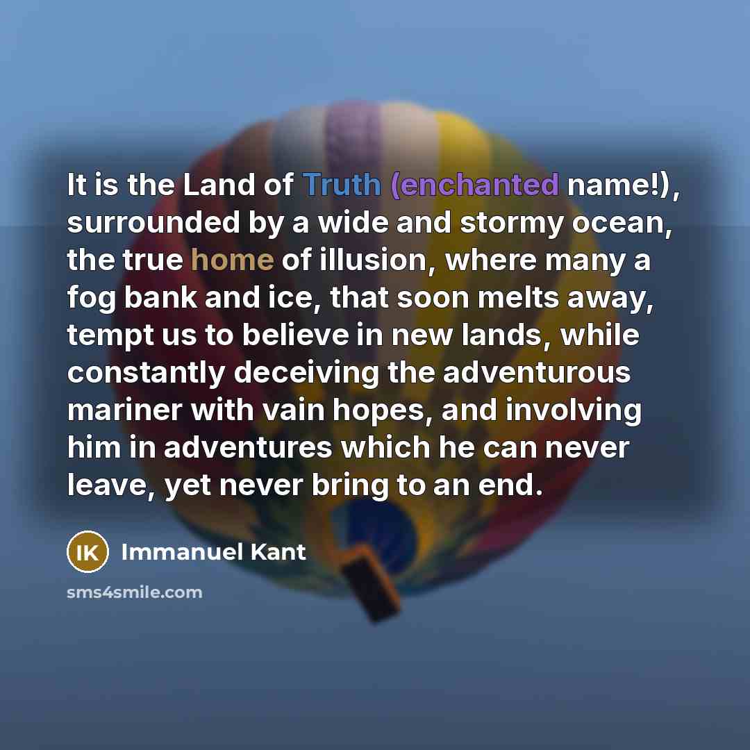 “It is the Land of Truth (enchanted name!), surrounded by…” quote by Immanuel Kant