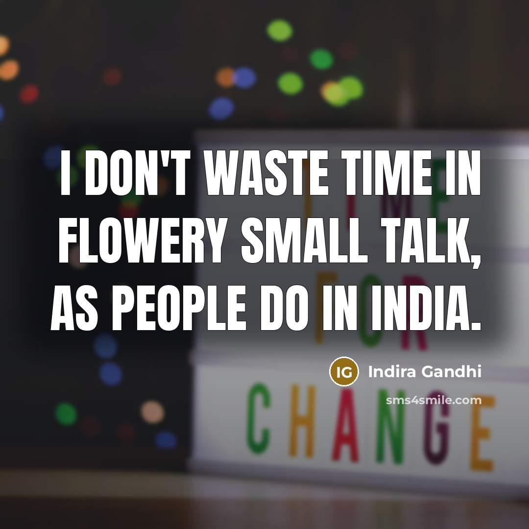 “I don't waste time in flowery small talk, as people…” quote by Indira Gandhi