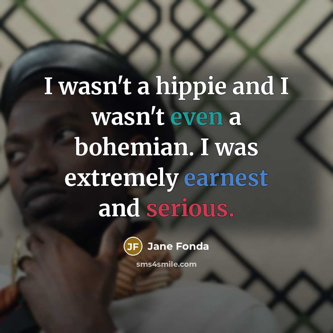 “I wasn't a hippie and I wasn't even a bohemian.…” quote by Jane Fonda