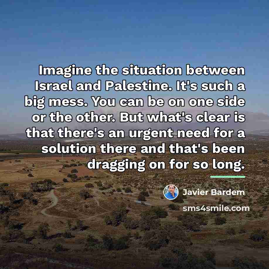 “Imagine the situation between Israel and Palestine. It's such a…” quote by Javier Bardem