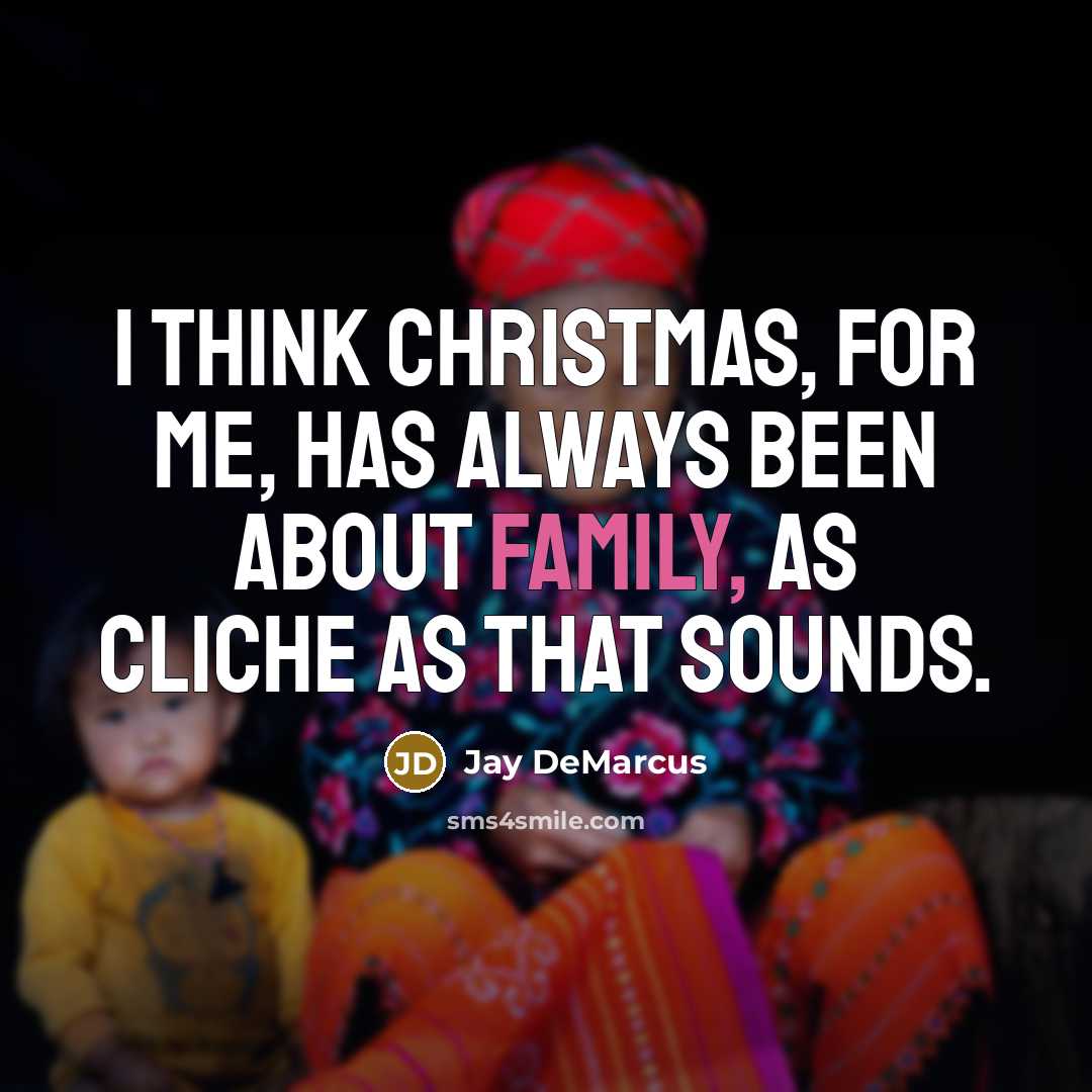 “I think Christmas, for me, has always been about family,…” quote by Jay DeMarcus