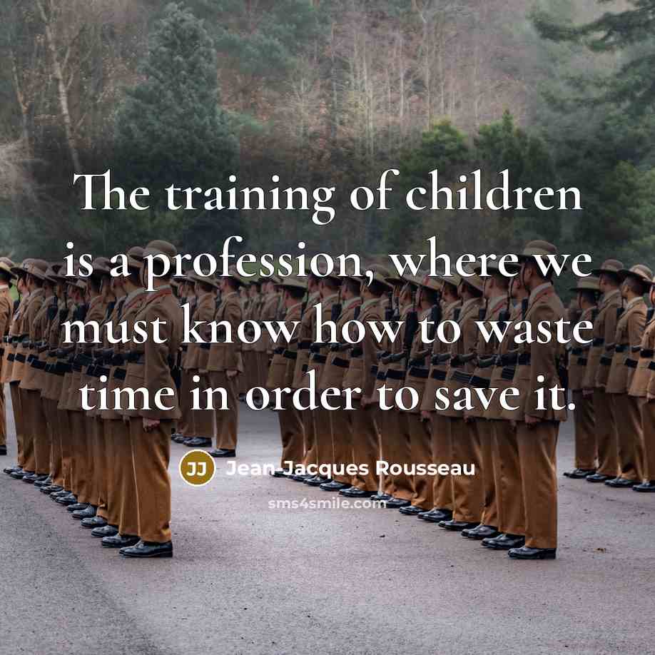 “The training of children is a profession, where we must…” quote by Jean-Jacques Rousseau