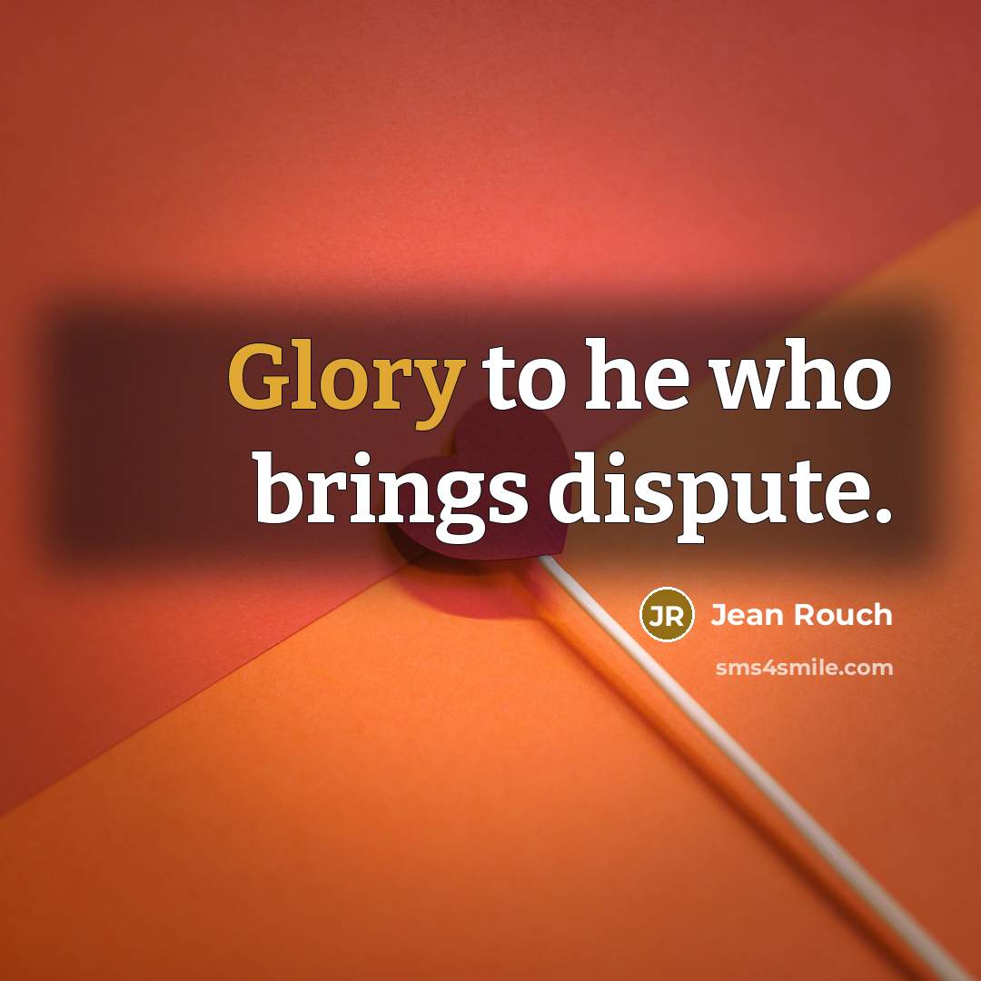 “Glory to he who brings dispute.” quote by Jean Rouch