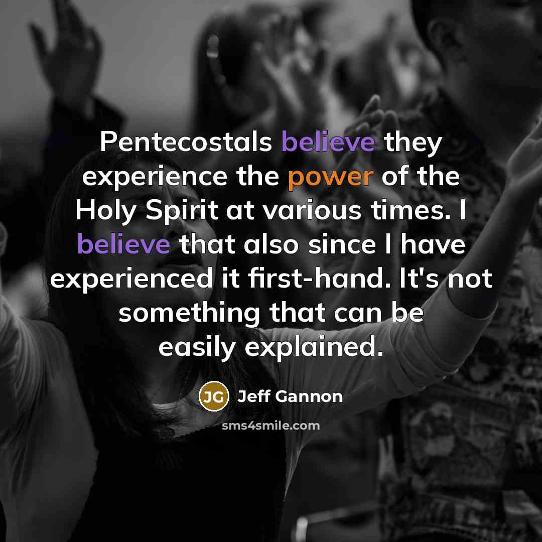 “Pentecostals believe they experience the power of the Holy Spirit…” quote by Jeff Gannon