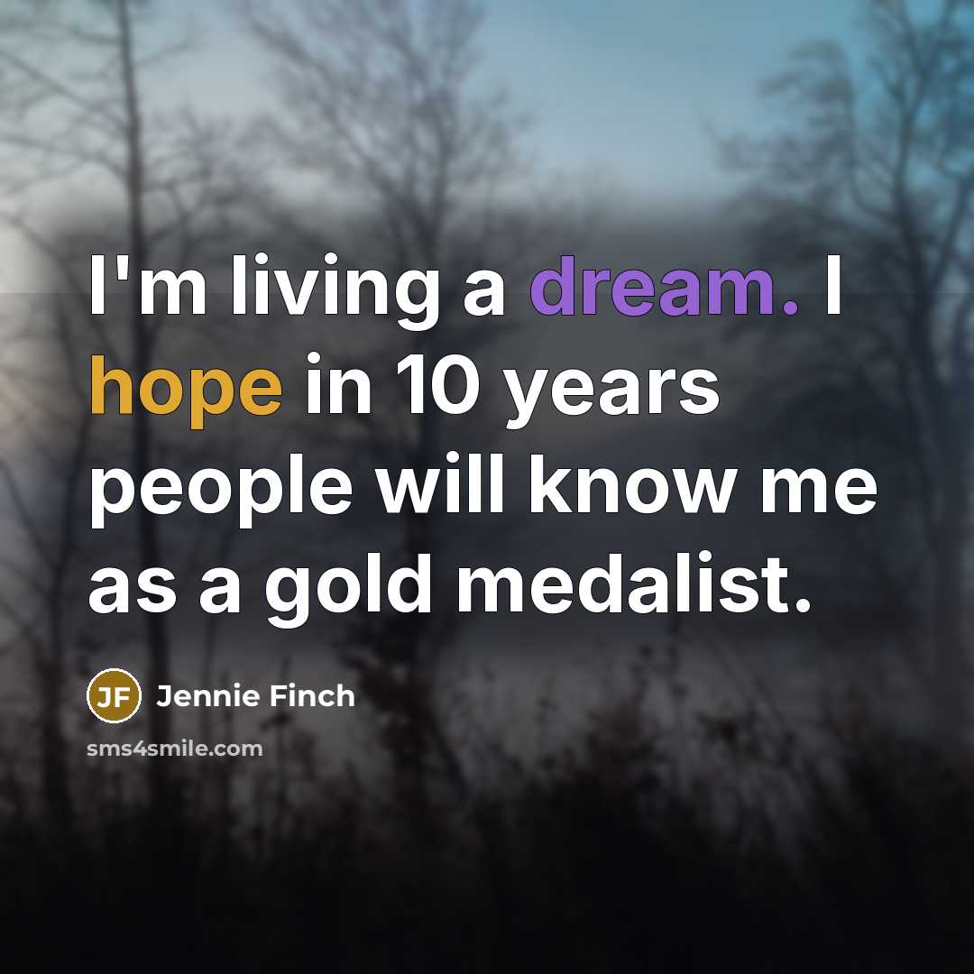 “I'm living a dream. I hope in 10 years people…” quote by Jennie Finch