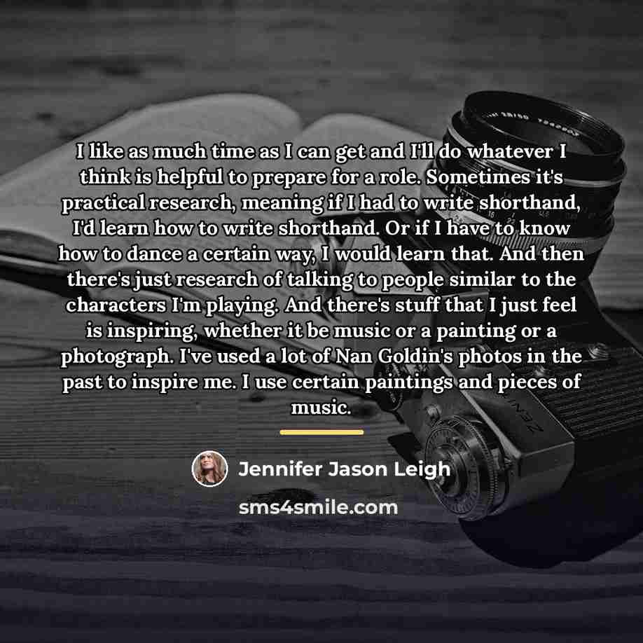 “I like as much time as I can get and…” quote by Jennifer Jason Leigh