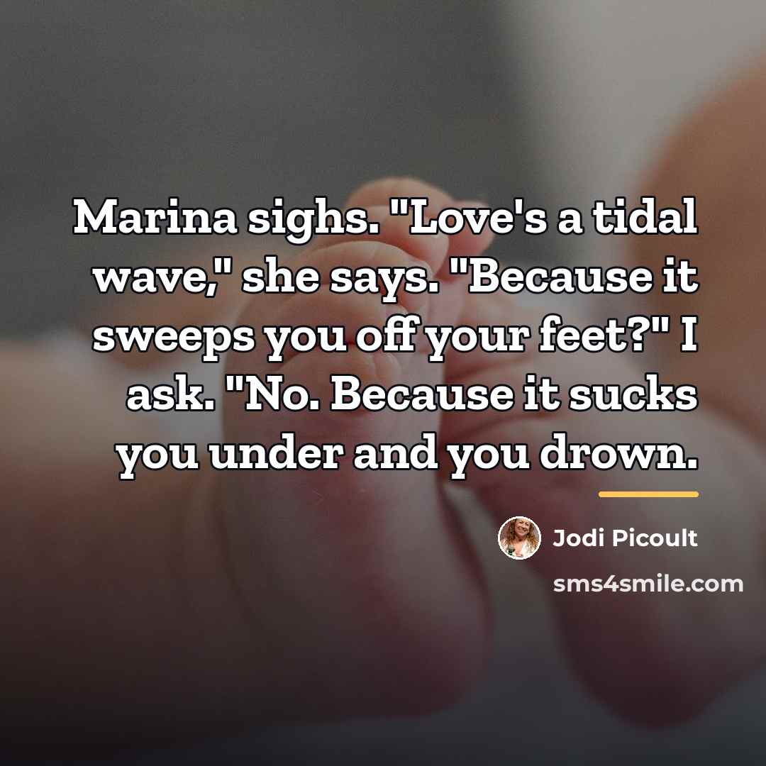 “Marina sighs. "Love's a tidal wave," she says. "Because it…” quote by Jodi Picoult