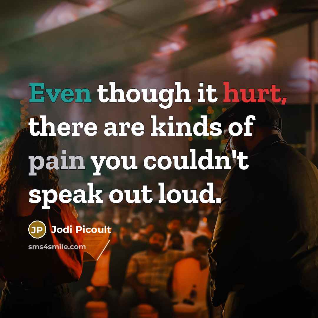 “Even though it hurt, there are kinds of pain you…” quote by Jodi Picoult