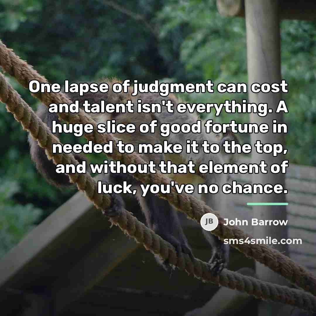 “One lapse of judgment can cost and talent isn't everything.…” quote by John Barrow