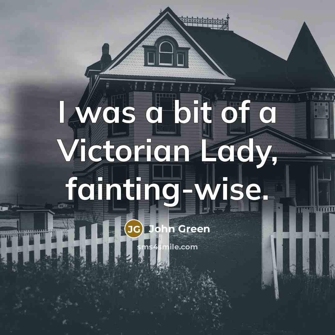 “I was a bit of a Victorian Lady, fainting-wise.…” quote by John Green