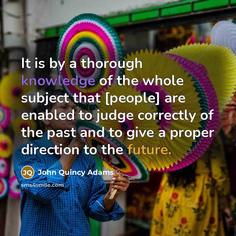 “It is by a thorough knowledge of the whole subject…” quote by John Quincy Adams