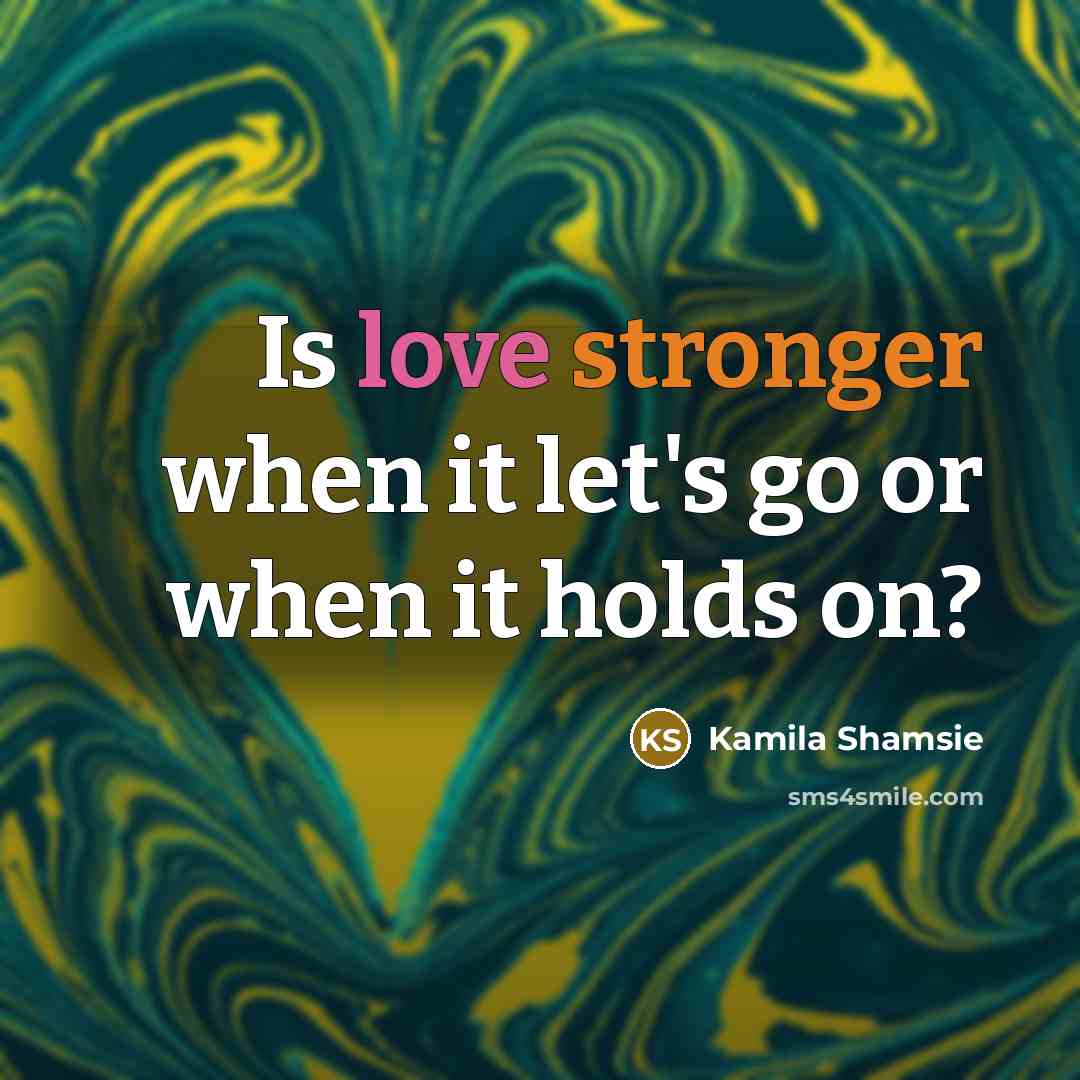 “Is love stronger when it let's go or when it holds on?” quote by Kamila Shamsie