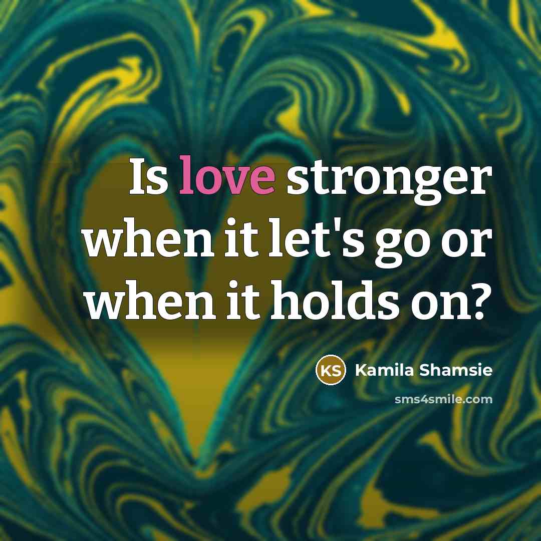 “Is love stronger when it let's go or when it…” quote by Kamila Shamsie