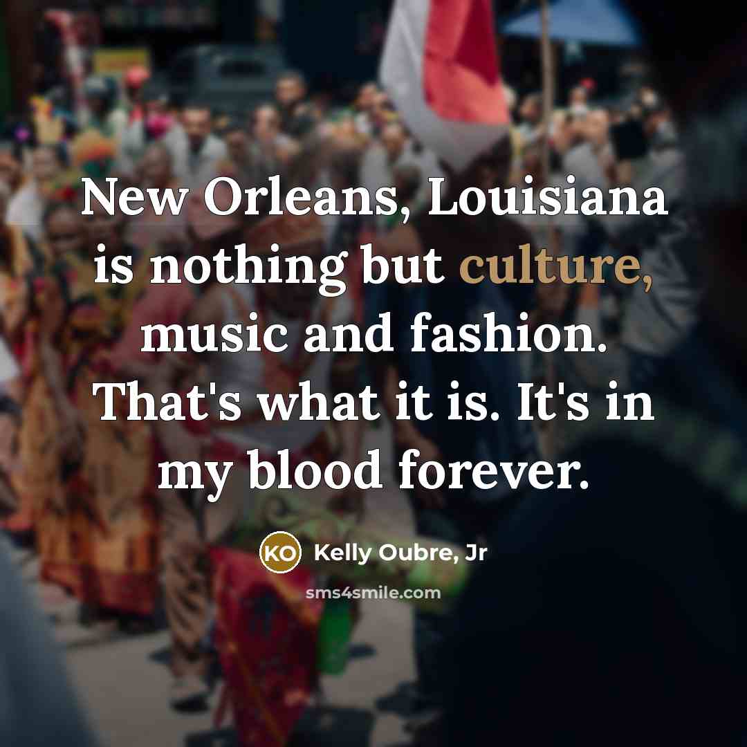 “New Orleans, Louisiana is nothing but culture, music and fashion.…” quote by Kelly Oubre, Jr