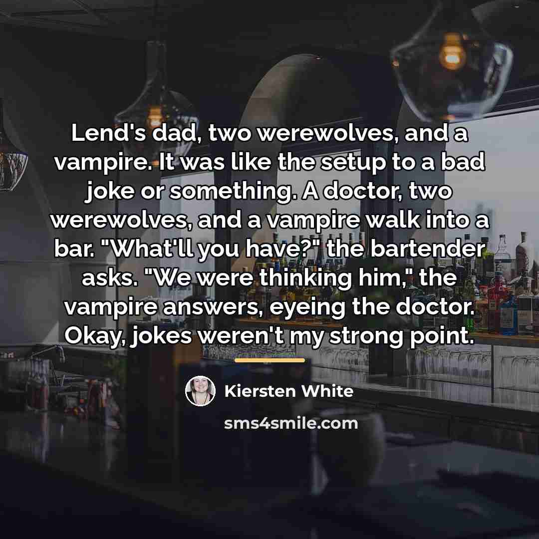 “Lend's dad, two werewolves, and a vampire. It was like…” quote by Kiersten White