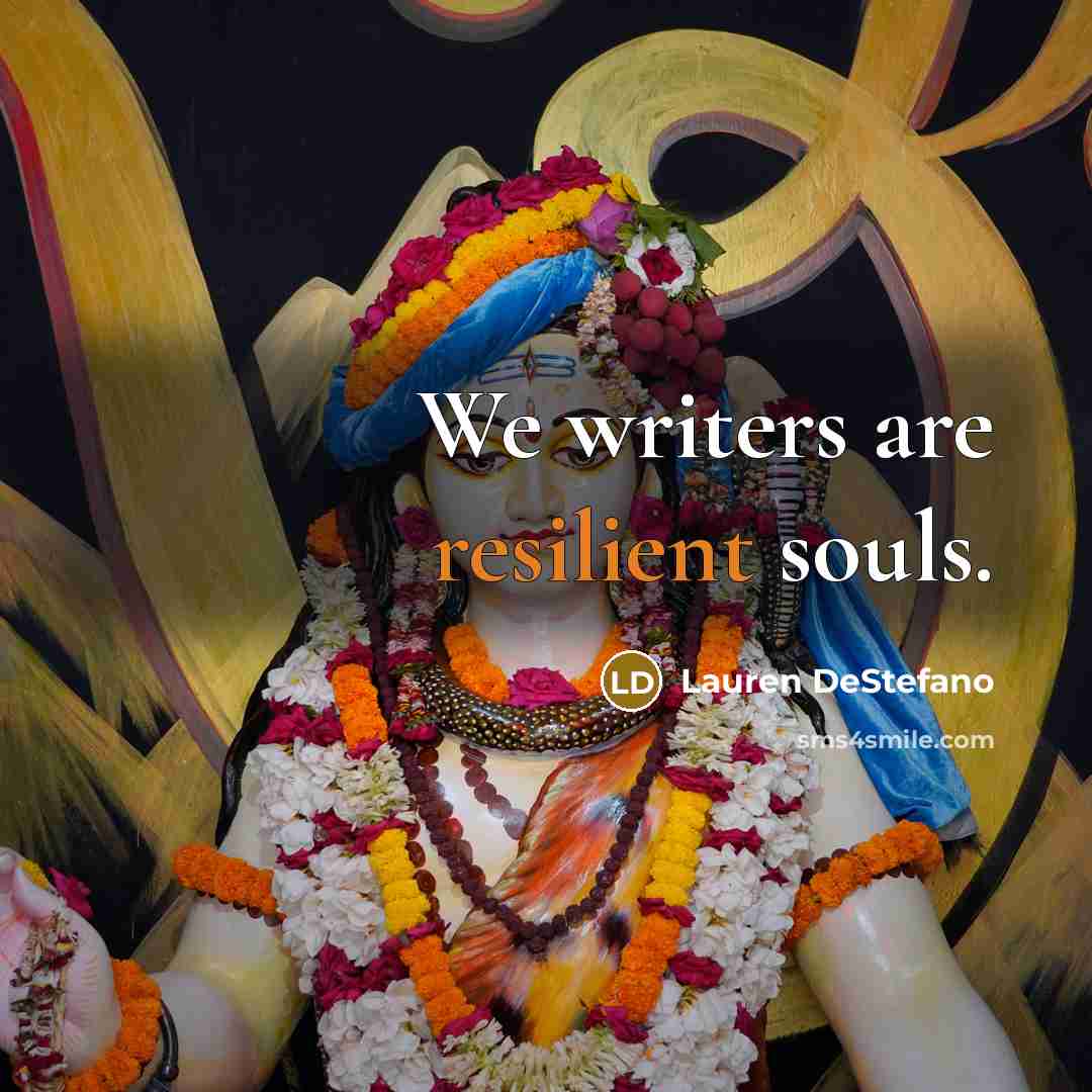“We writers are resilient souls.…” quote by Lauren DeStefano