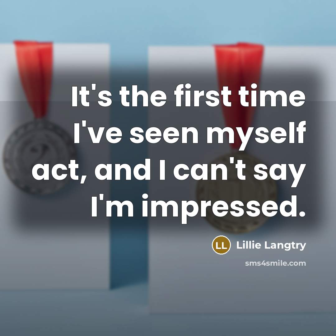 “It's the first time I've seen myself act, and I…” quote by Lillie Langtry