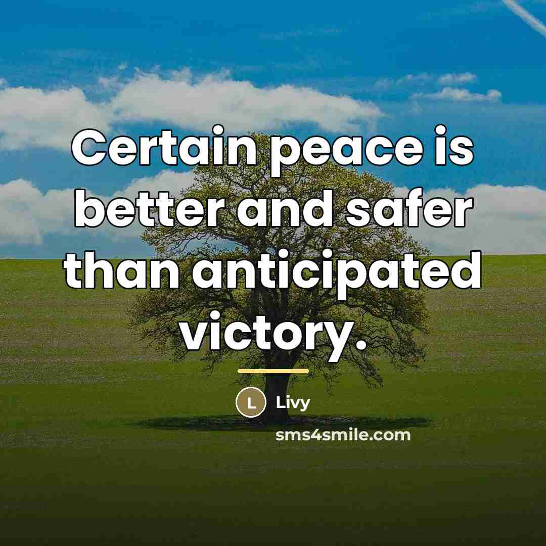 “Certain peace is better and safer than anticipated victory.…” quote by Livy