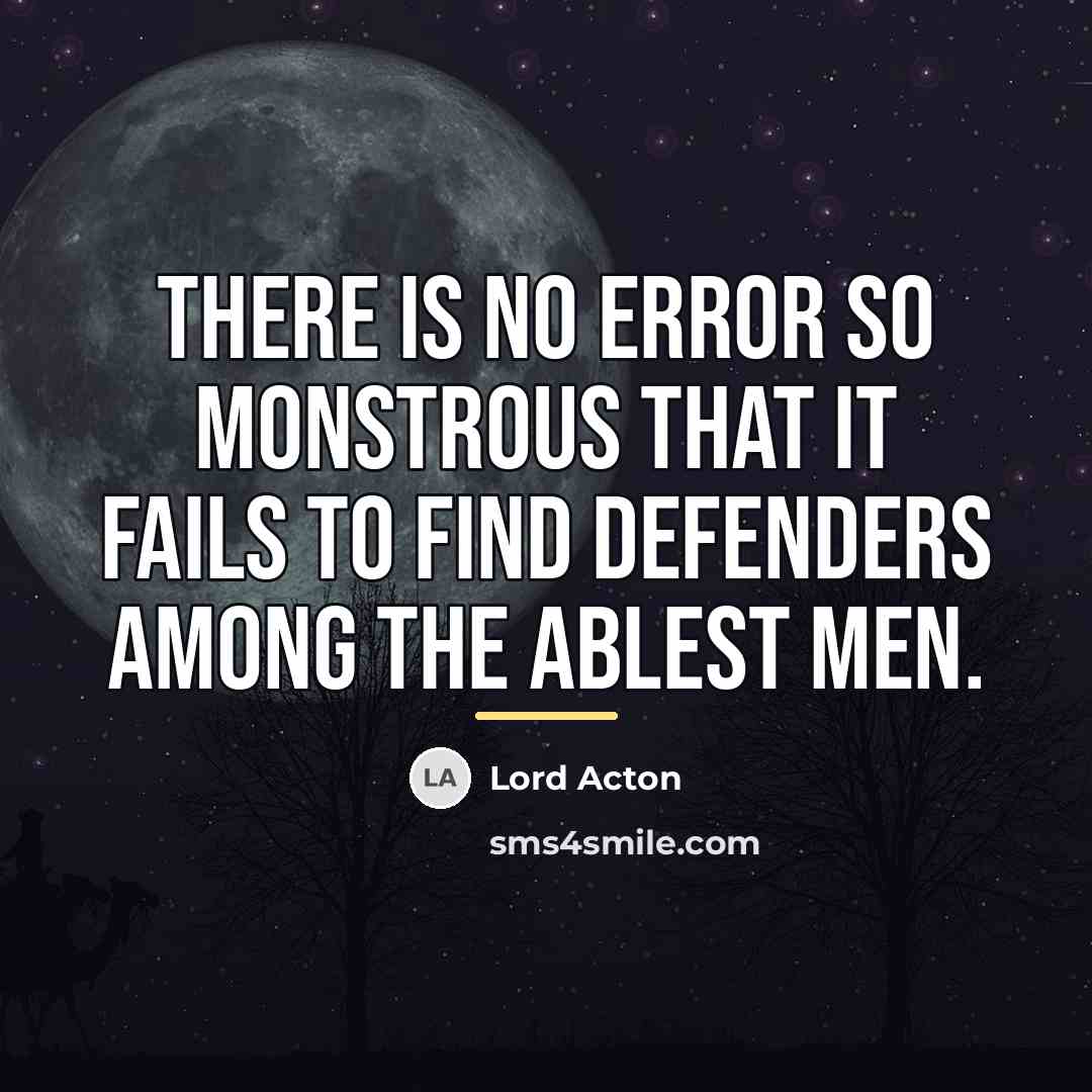 “There is no error so monstrous that it fails to…” quote by Lord Acton