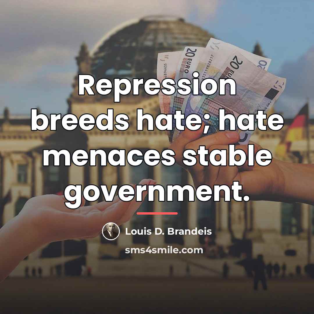 “Repression breeds hate; hate menaces stable government.…” quote by Louis D. Brandeis