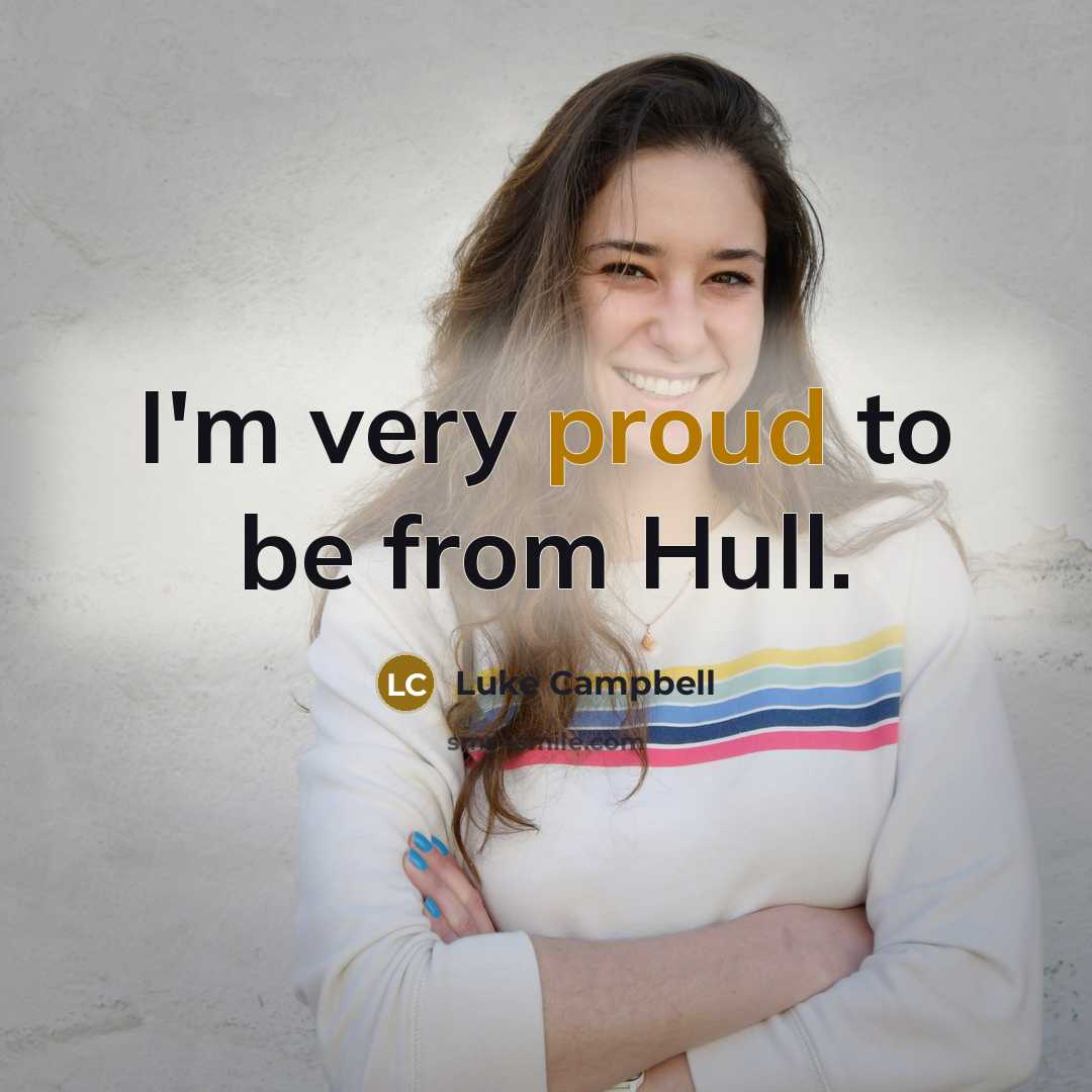 “I'm very proud to be from Hull.…” quote by Luke Campbell