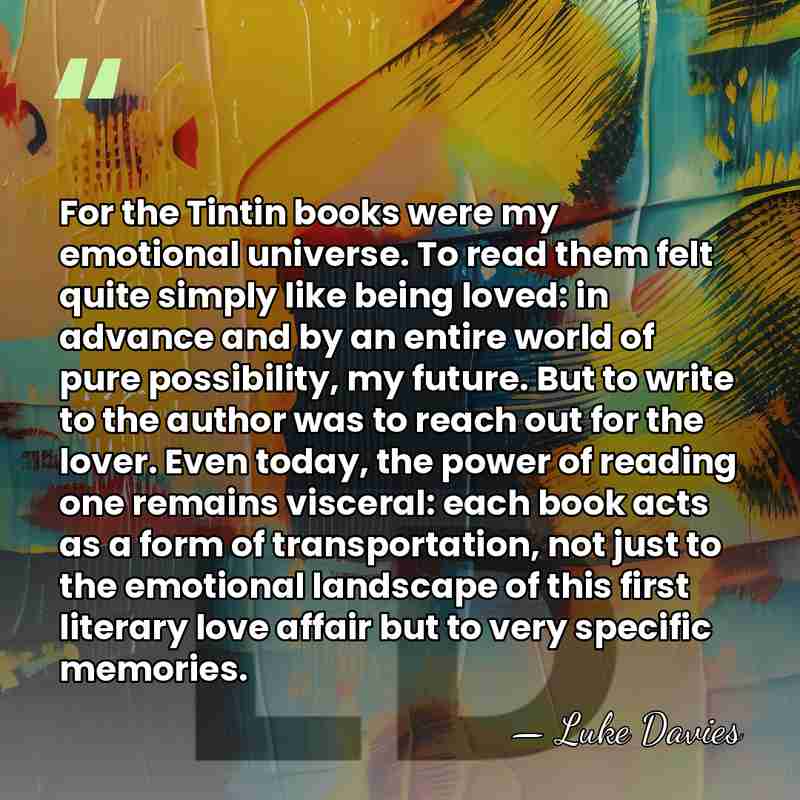 For the Tintin books were my emotional universe. To read them felt&hellip; - Luke Davies