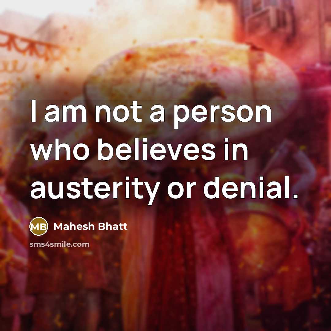 “I am not a person who believes in austerity or…” quote by Mahesh Bhatt