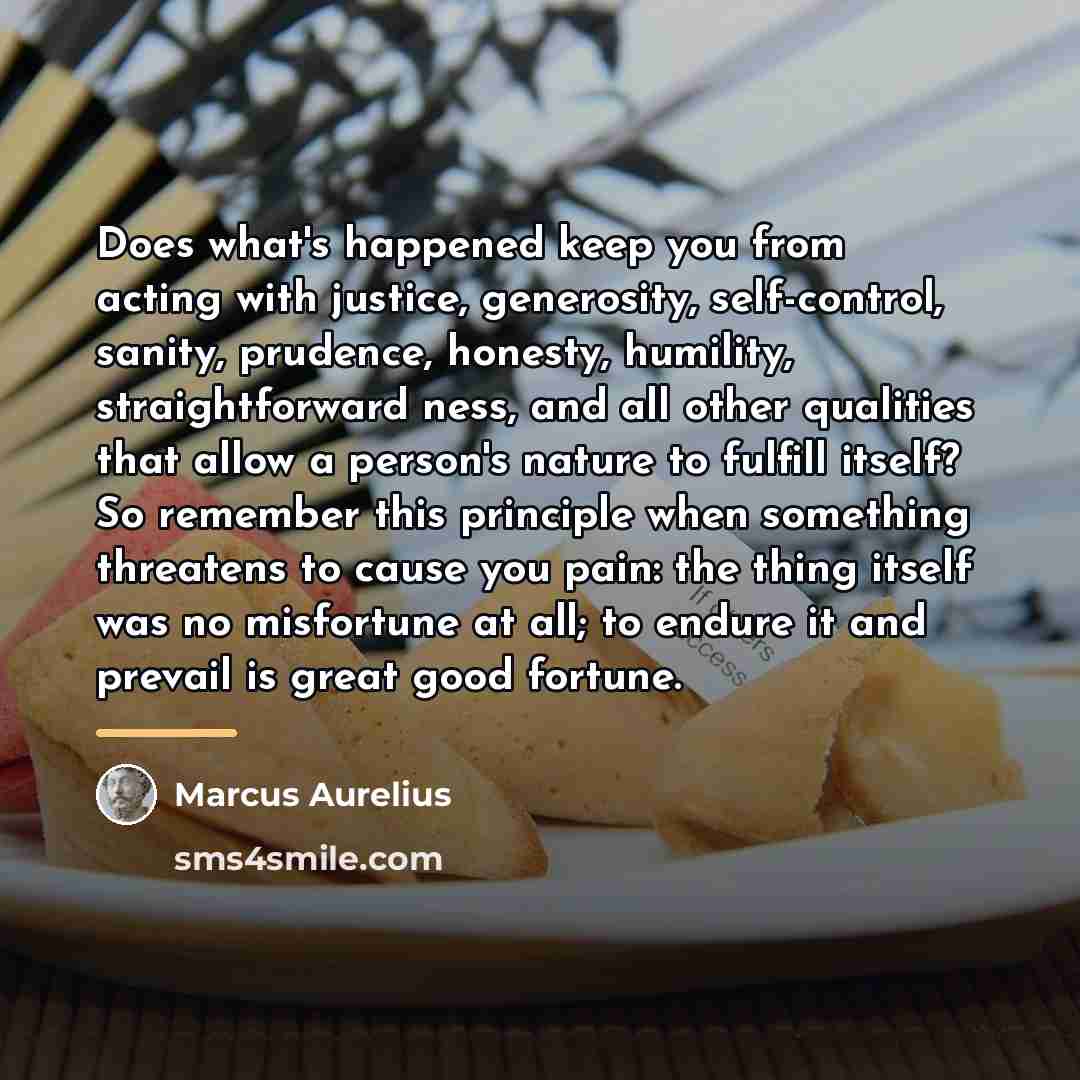 “Does what's happened keep you from acting with justice, generosity,…” quote by Marcus Aurelius