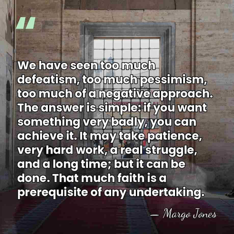 We have seen too much defeatism, too much pessimism, too much of&hellip; - Margo Jones