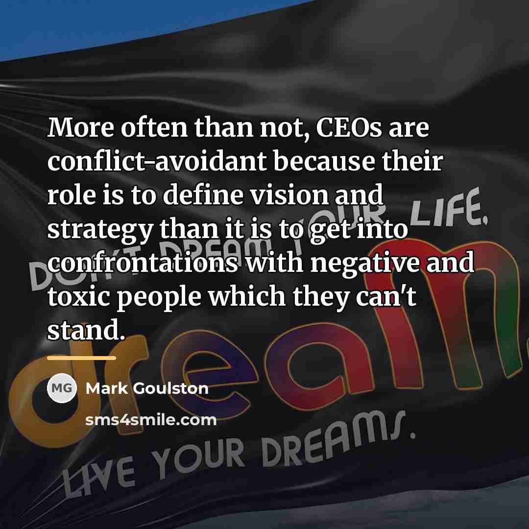 “More often than not, CEOs are conflict-avoidant because their role…” quote by Mark Goulston