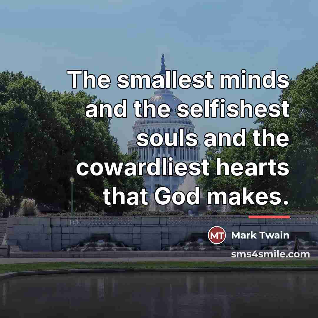 “The smallest minds and the selfishest souls and the cowardliest…” quote by Mark Twain