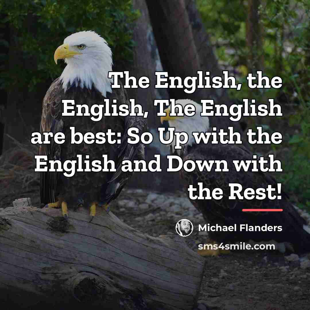 “The English, the English, The English are best: So Up…” quote by Michael Flanders
