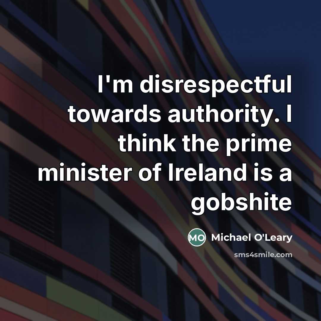 “I'm disrespectful towards authority. I think the prime minister of…” quote by Michael O'Leary