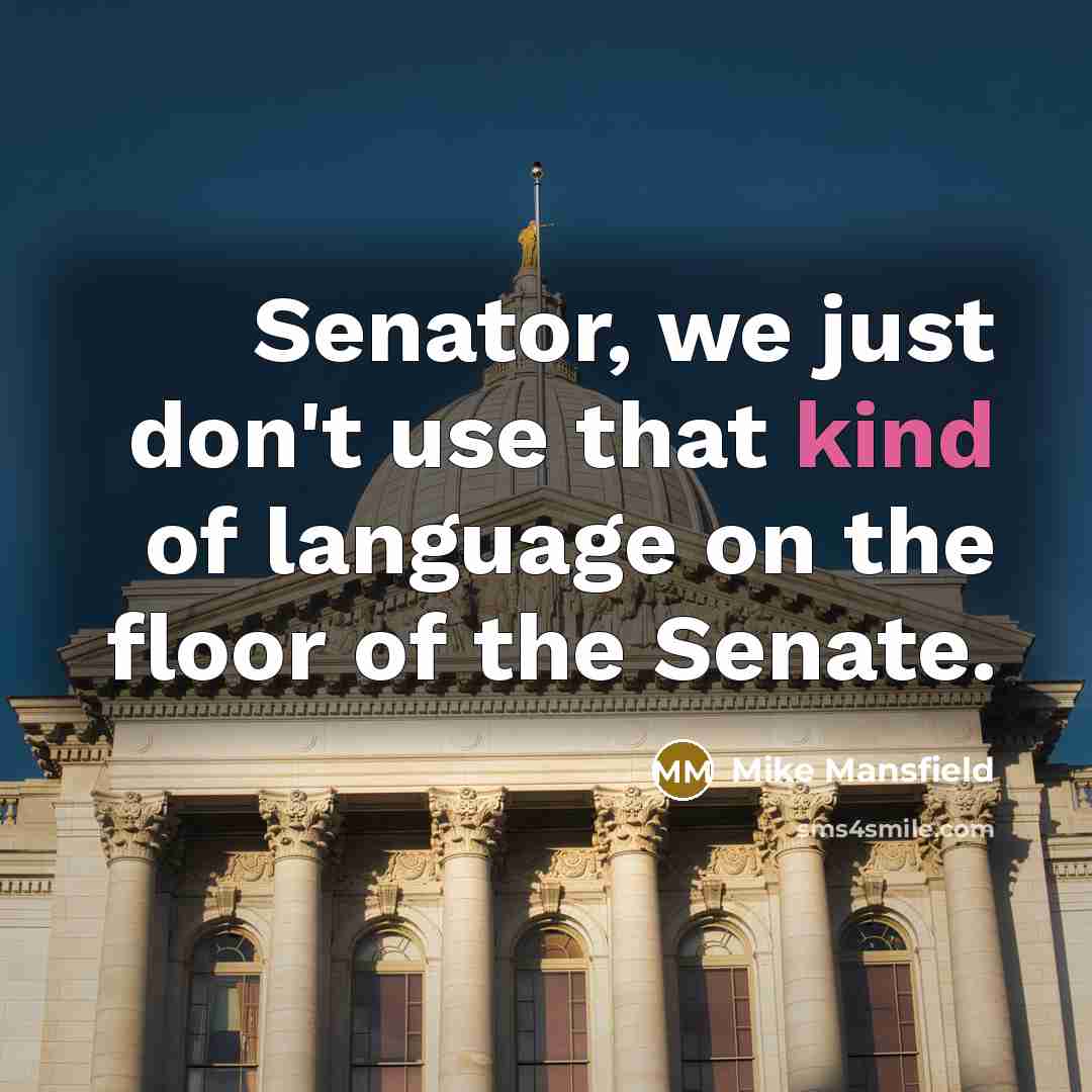 “Senator, we just don't use that kind of language on…” quote by Mike Mansfield