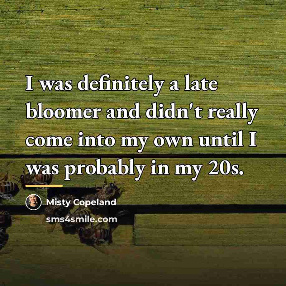 “I was definitely a late bloomer and didn't really come…” quote by Misty Copeland