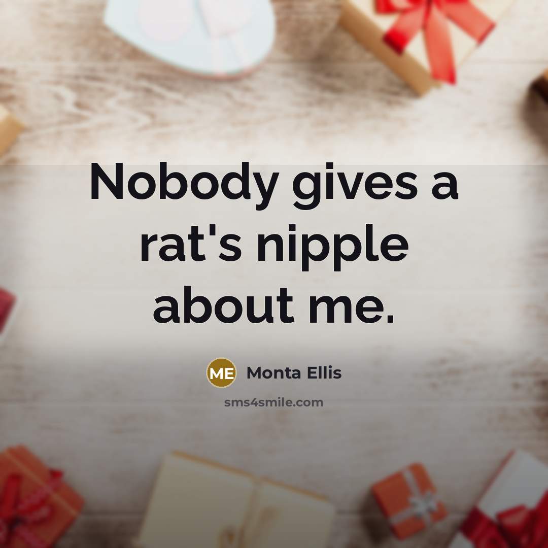 “Nobody gives a rat's nipple about me.…” quote by Monta Ellis