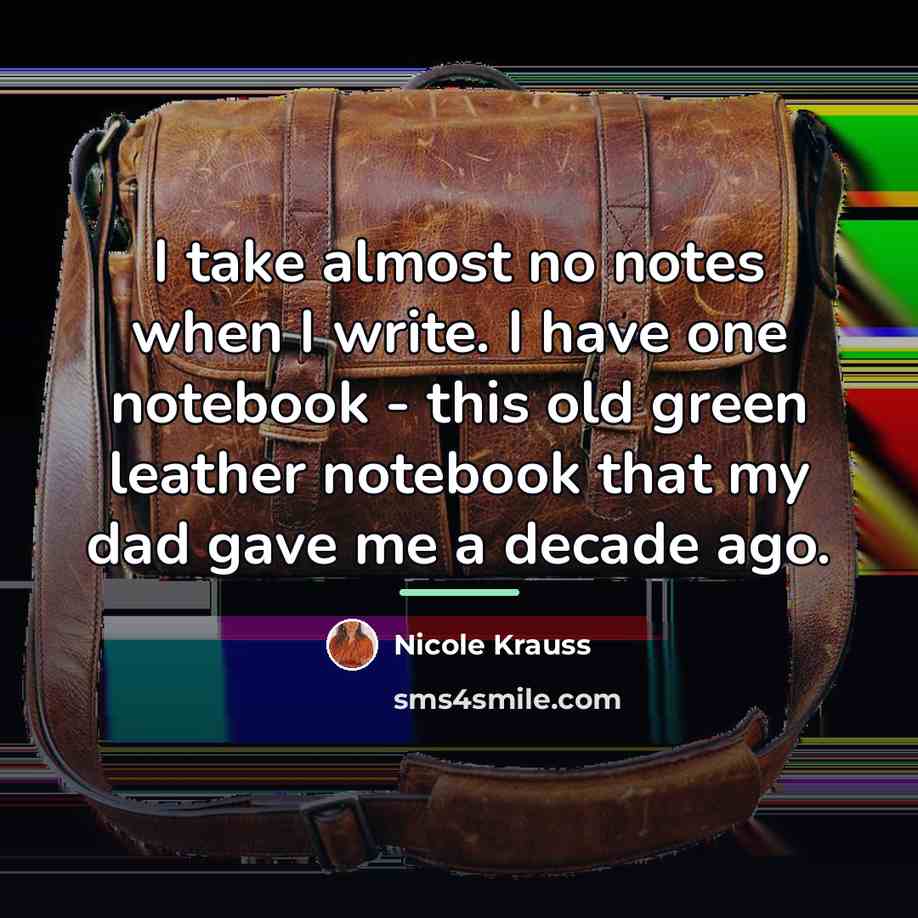 “I take almost no notes when I write. I have…” quote by Nicole Krauss