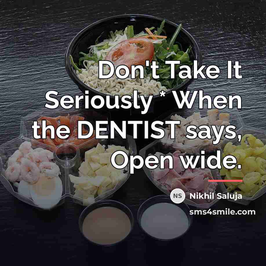 “Don't Take It Seriously * When the DENTIST says, Open…” quote by Nikhil Saluja