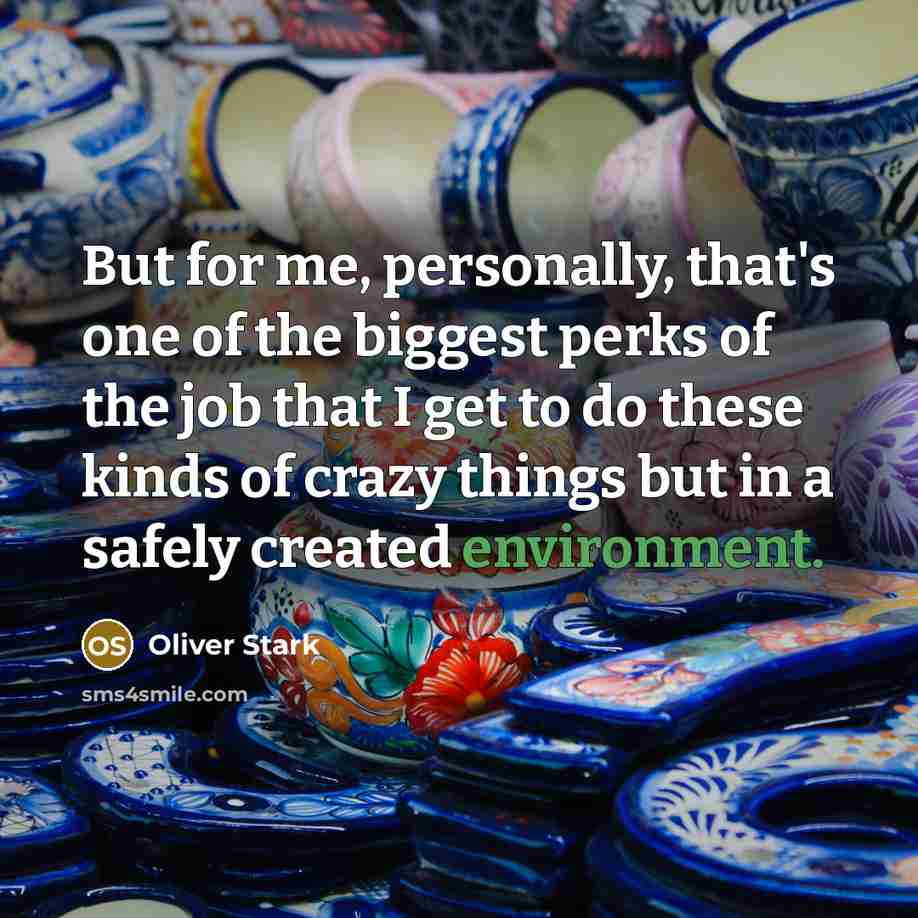“But for me, personally, that's one of the biggest perks…” quote by Oliver Stark