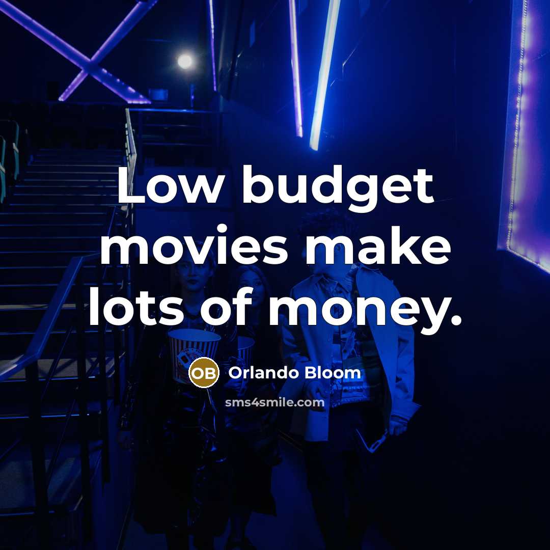 “Low budget movies make lots of money.…” quote by Orlando Bloom