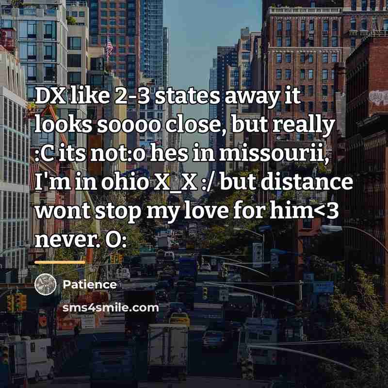 “DX like 2-3 states away it looks soooo close, but…” quote by Patience