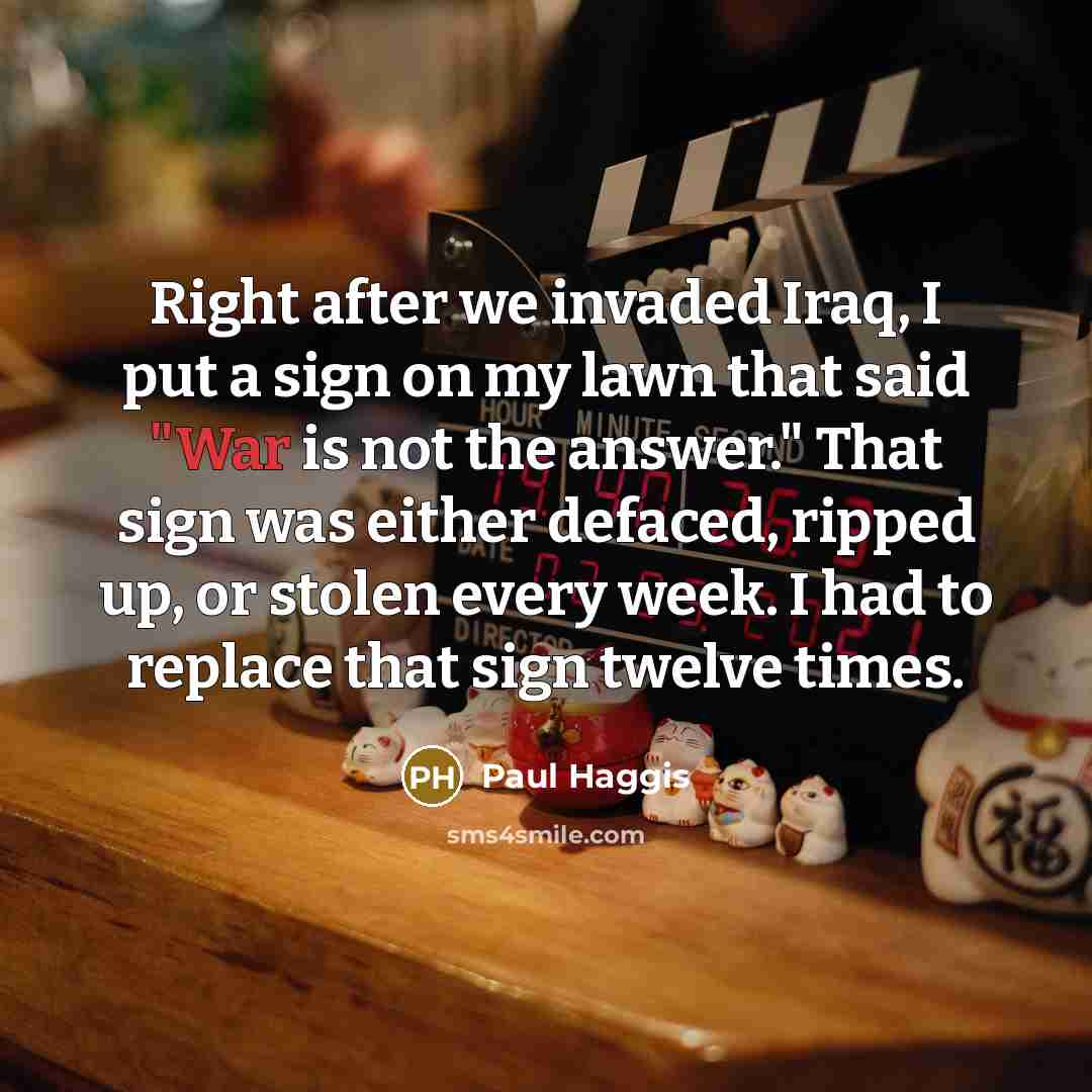 “Right after we invaded Iraq, I put a sign on…” quote by Paul Haggis