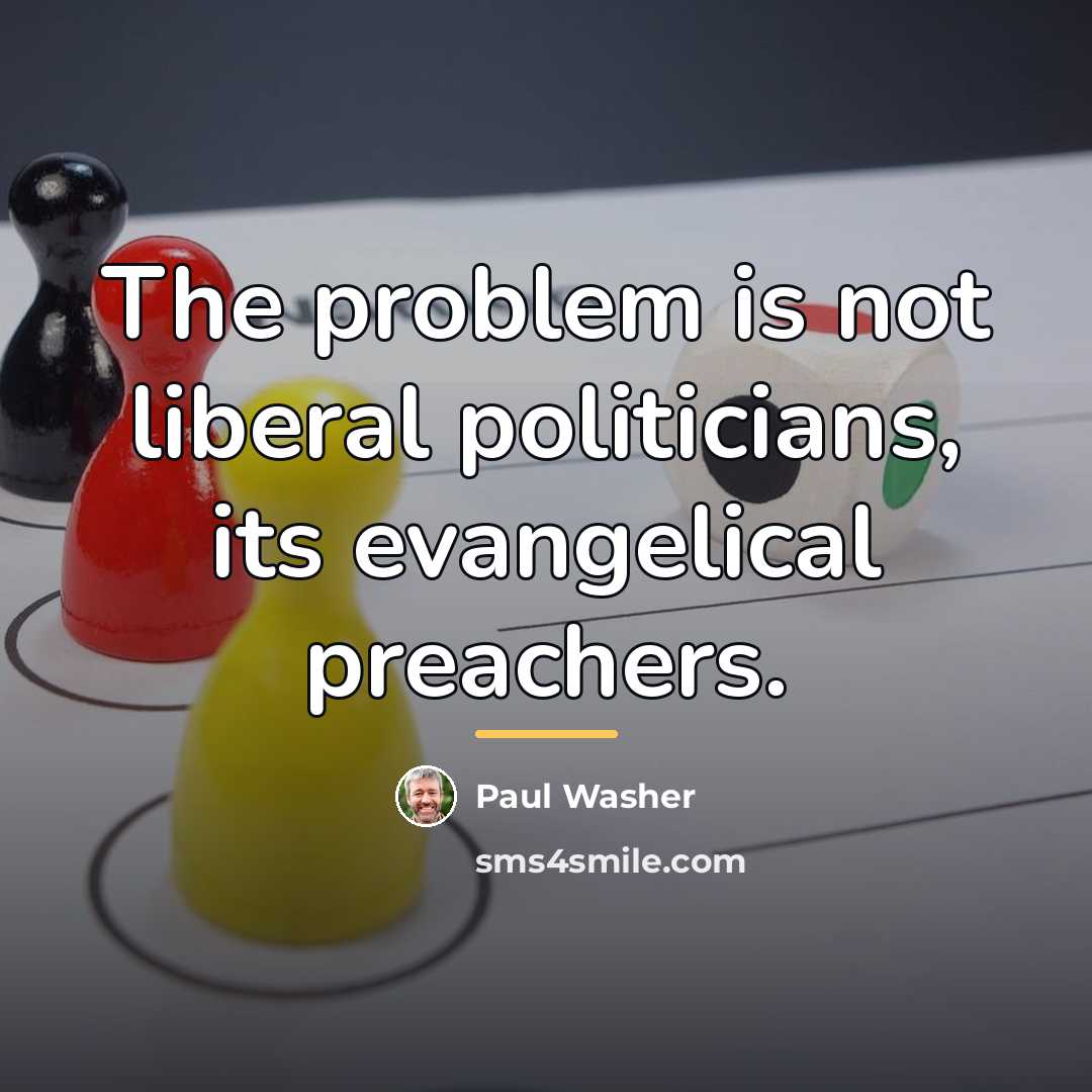 “The problem is not liberal politicians, its evangelical preachers.…” quote by Paul Washer