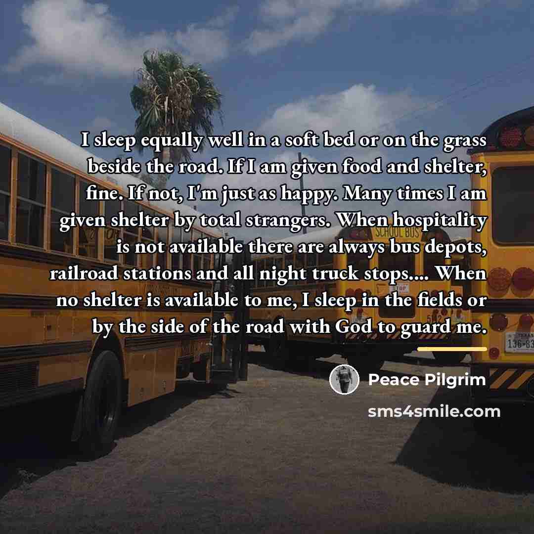 “I sleep equally well in a soft bed or on…” quote by Peace Pilgrim
